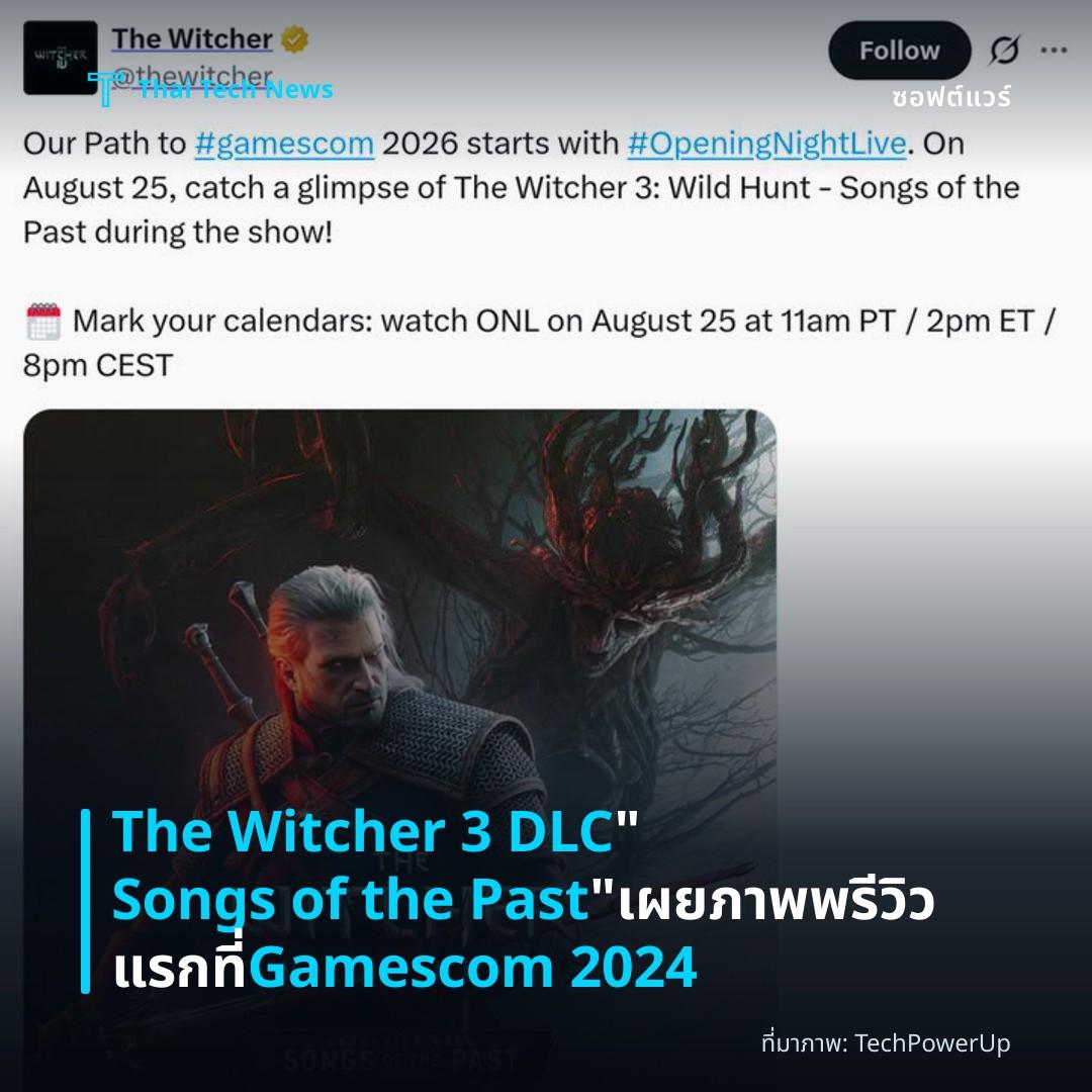 The Witcher 3 DLC “Songs of the Past” เผยภาพพรีวิวแรกที่ Gamescom 2024